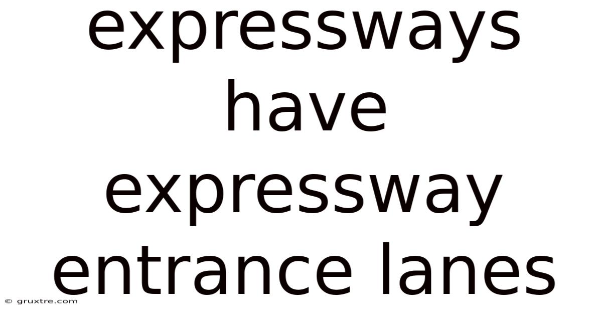 Expressways Have Expressway Entrance Lanes