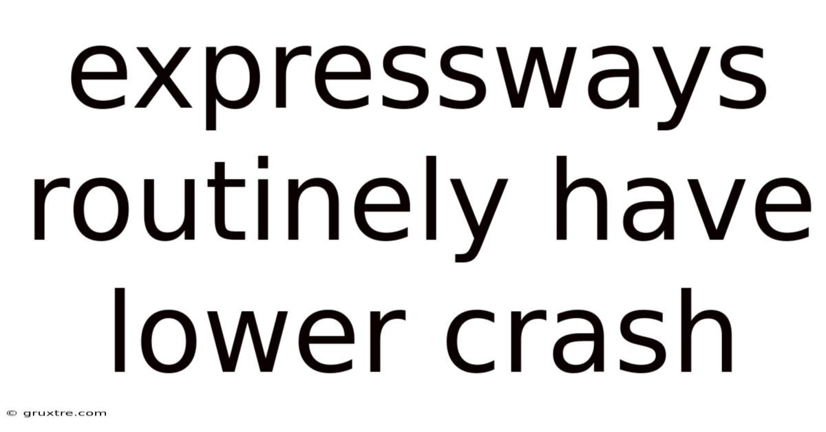 Expressways Routinely Have Lower Crash