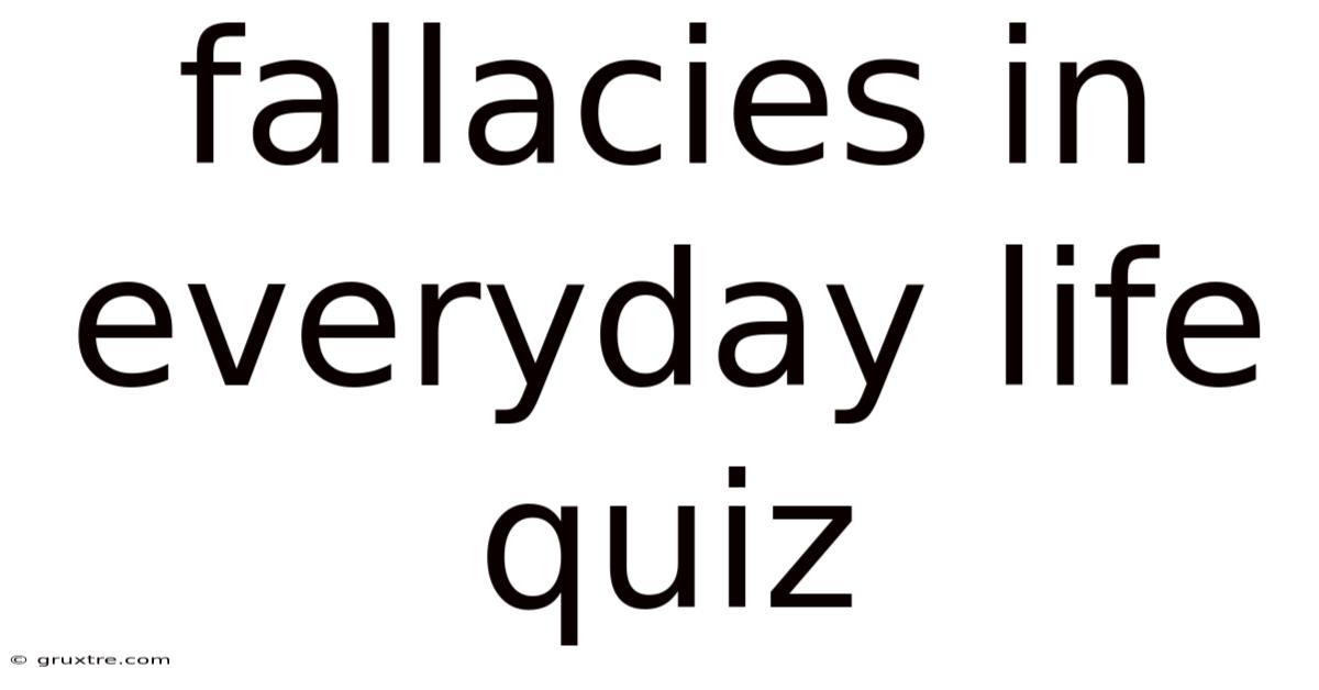 Fallacies In Everyday Life Quiz