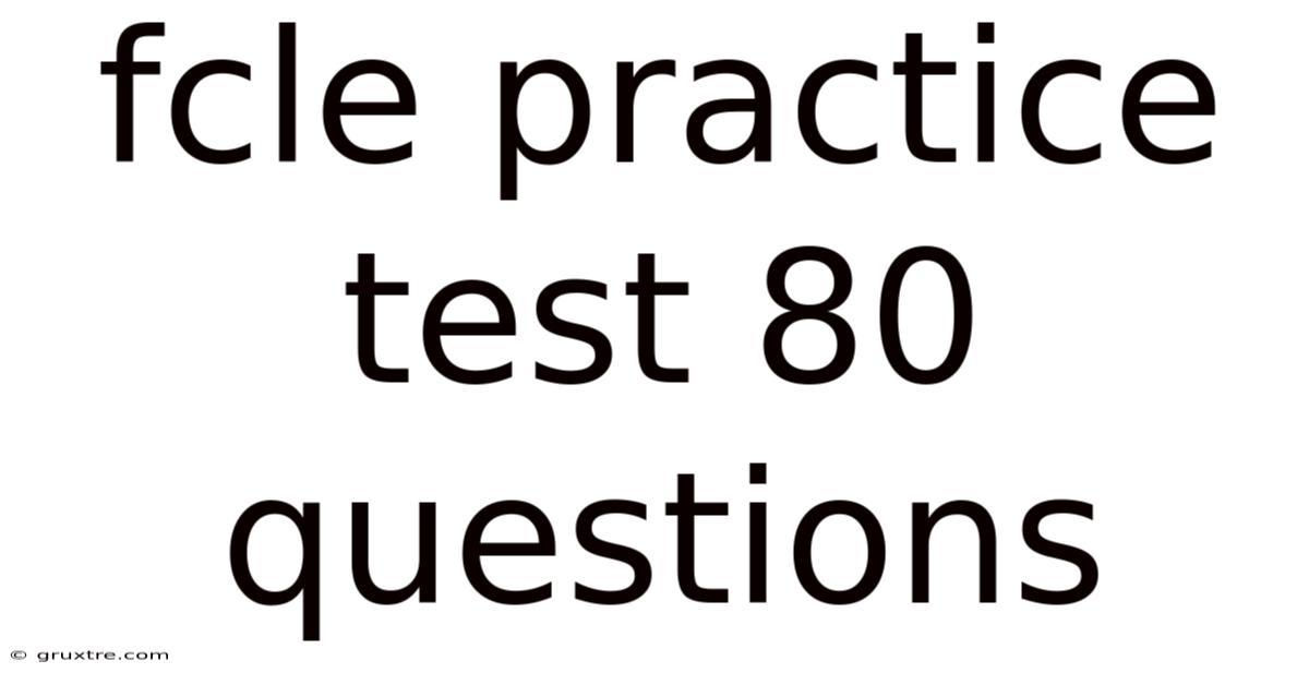 Fcle Practice Test 80 Questions