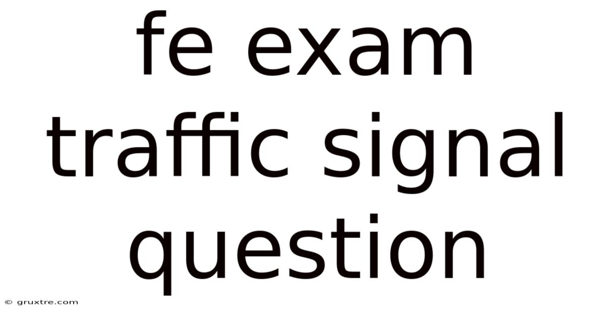 Fe Exam Traffic Signal Question