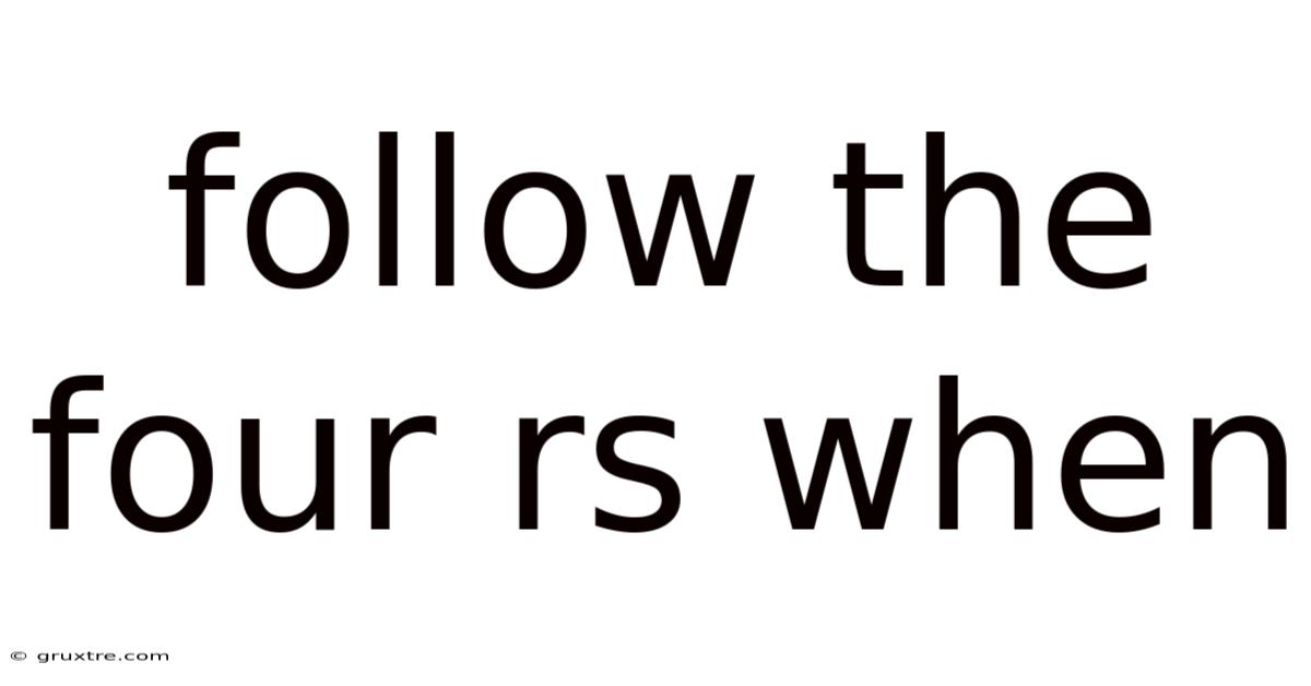 Follow The Four Rs When