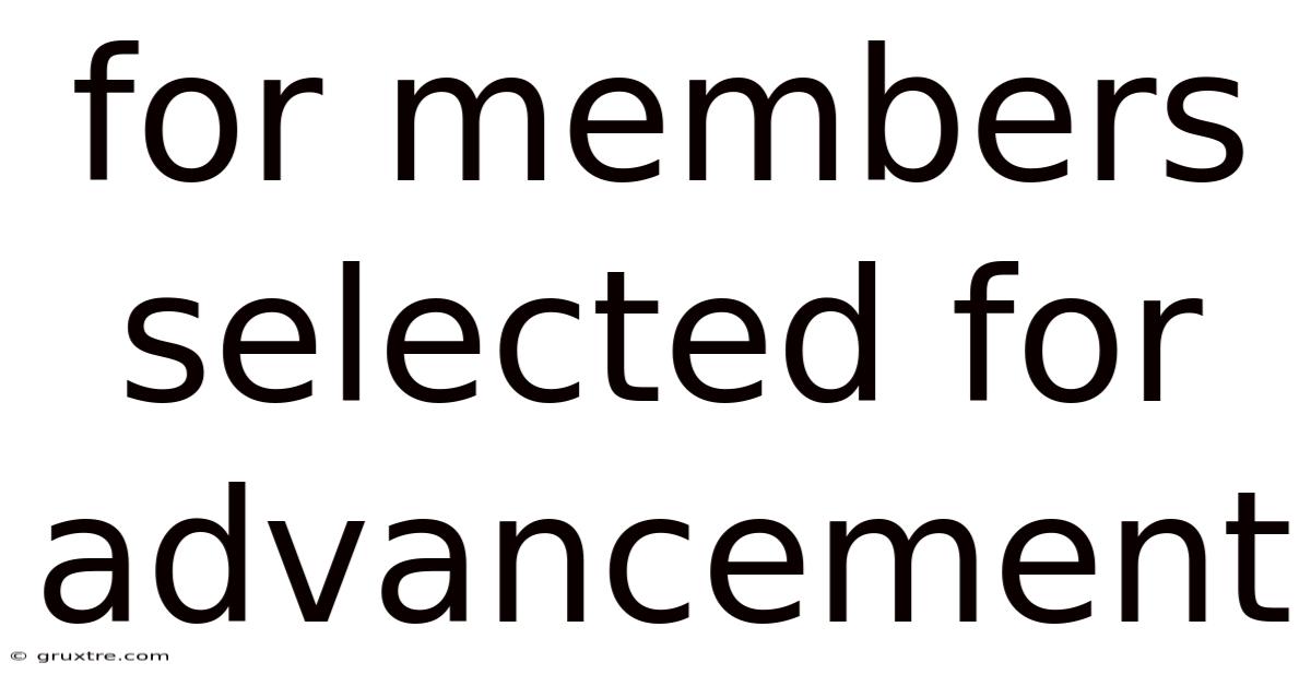 For Members Selected For Advancement