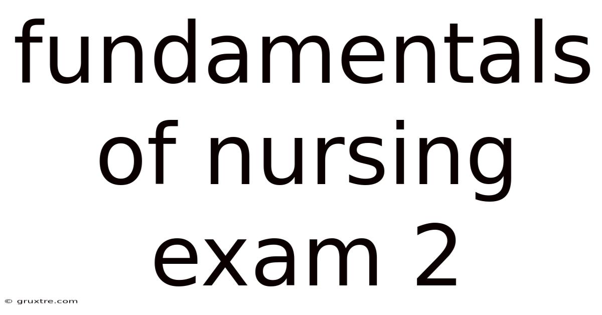 Fundamentals Of Nursing Exam 2