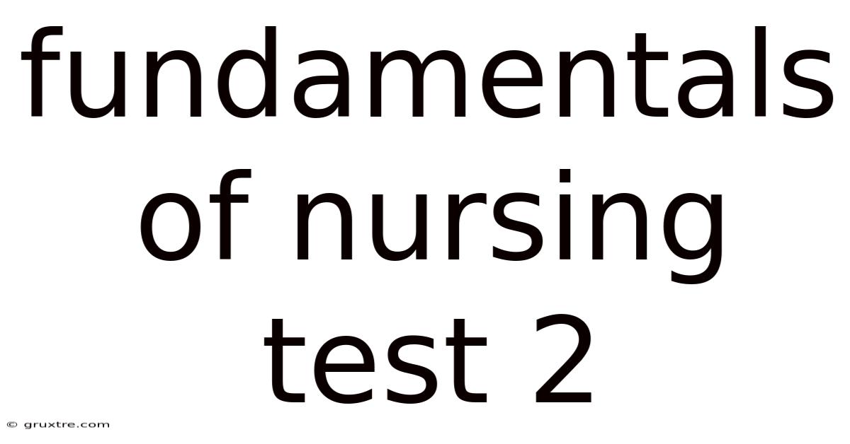 Fundamentals Of Nursing Test 2