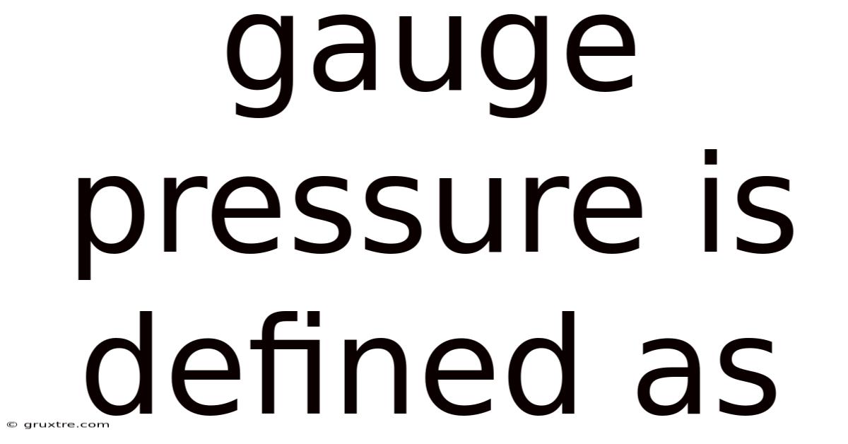 Gauge Pressure Is Defined As