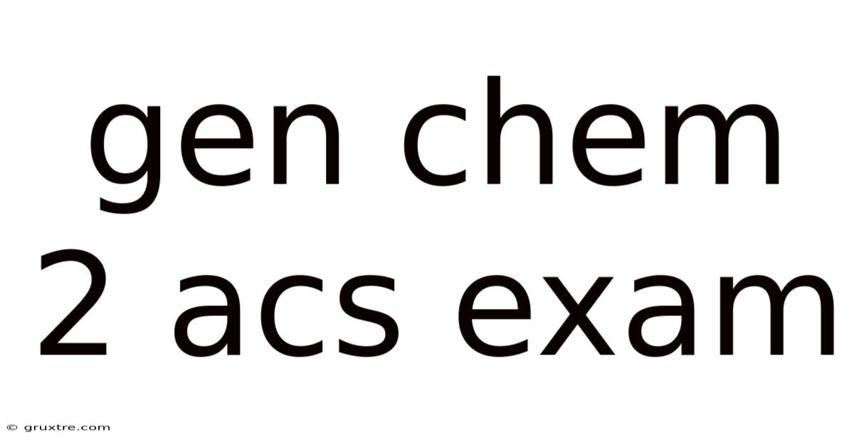 Gen Chem 2 Acs Exam