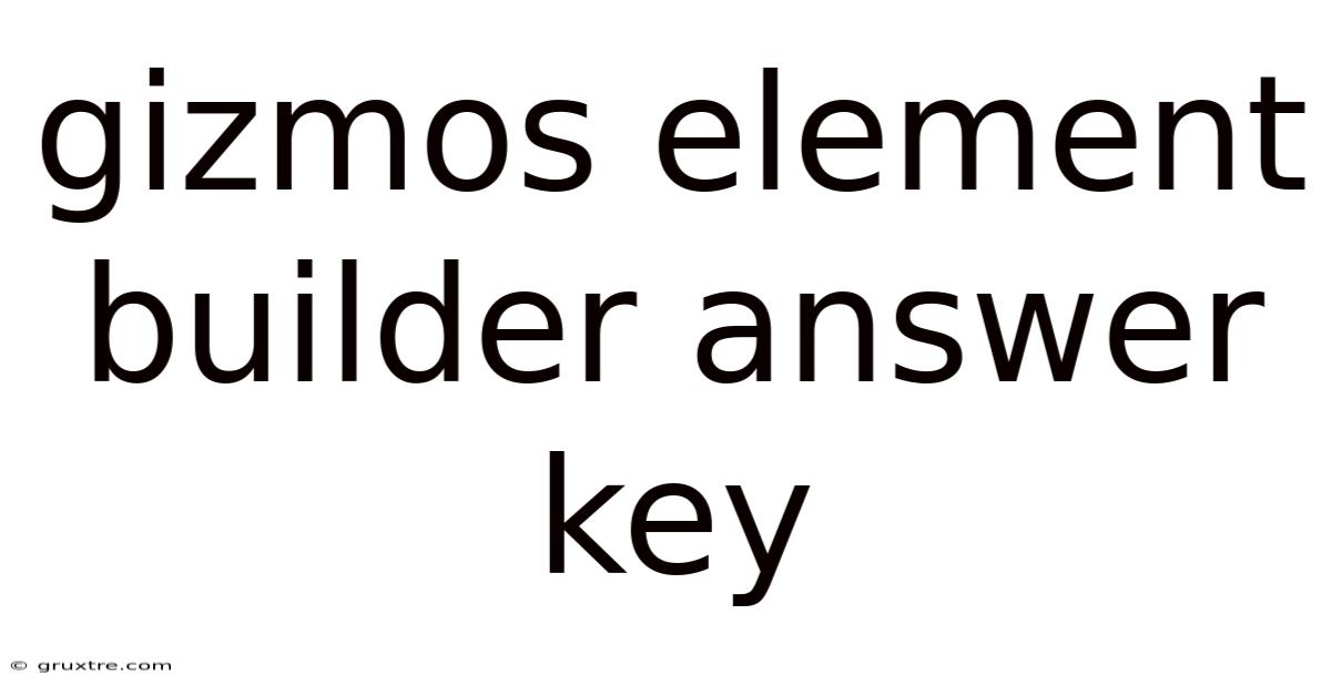 Gizmos Element Builder Answer Key