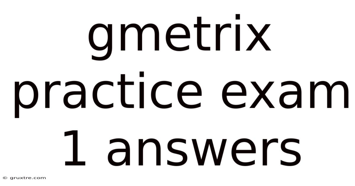 Gmetrix Practice Exam 1 Answers