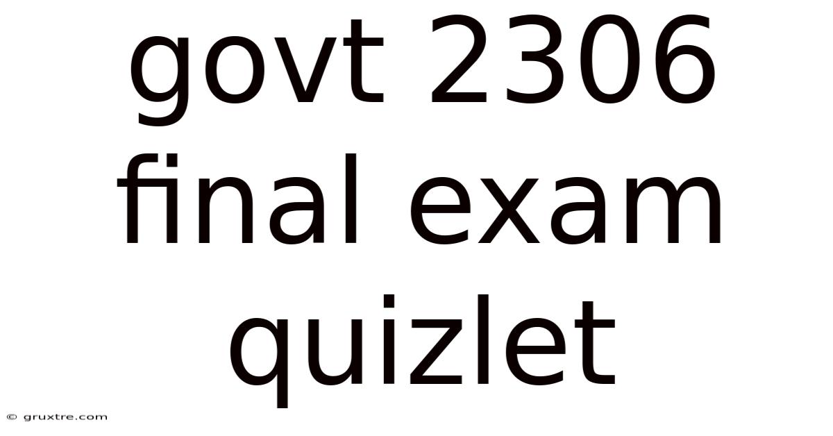 Govt 2306 Final Exam Quizlet