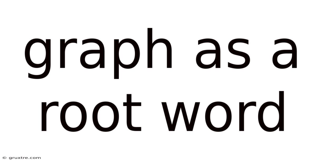 Graph As A Root Word