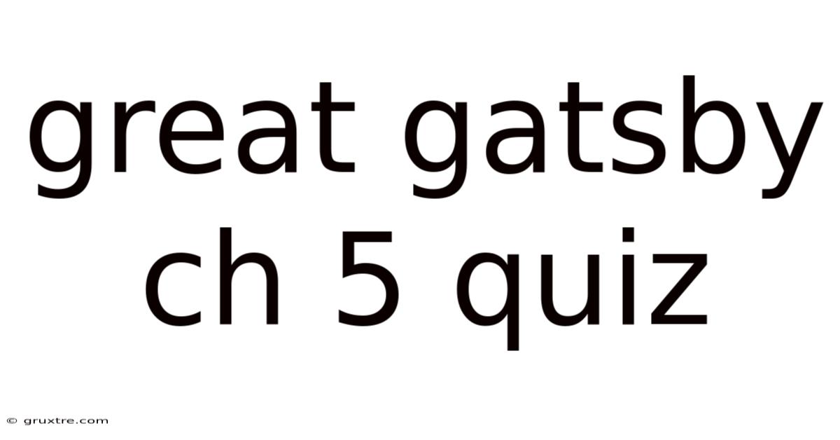 Great Gatsby Ch 5 Quiz