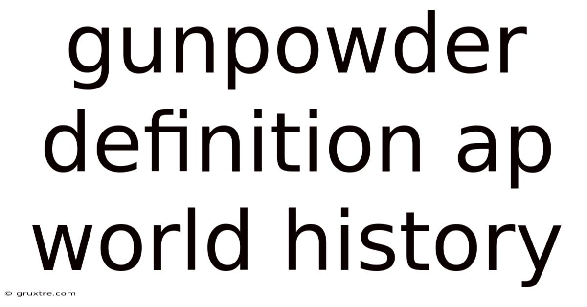 Gunpowder Definition Ap World History