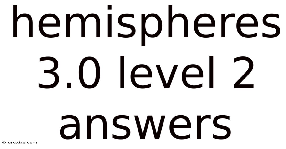 Hemispheres 3.0 Level 2 Answers
