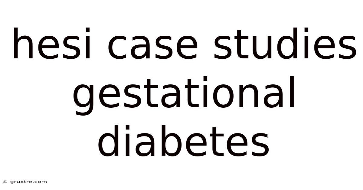 Hesi Case Studies Gestational Diabetes