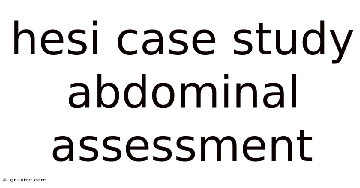 Hesi Case Study Abdominal Assessment