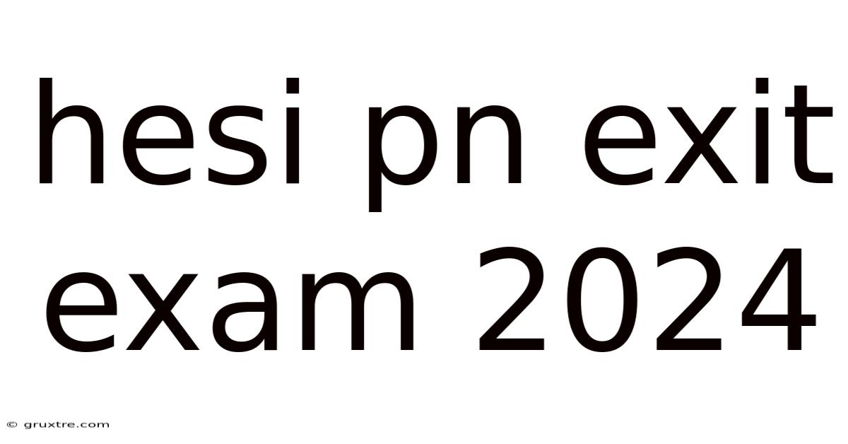 Hesi Pn Exit Exam 2024