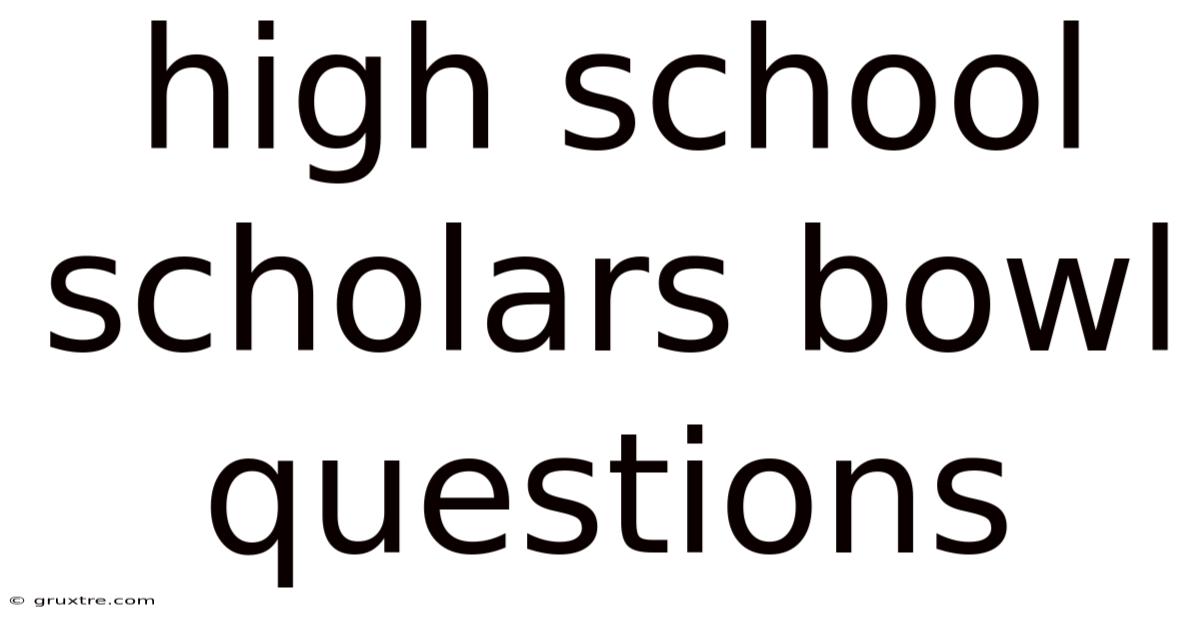 High School Scholars Bowl Questions