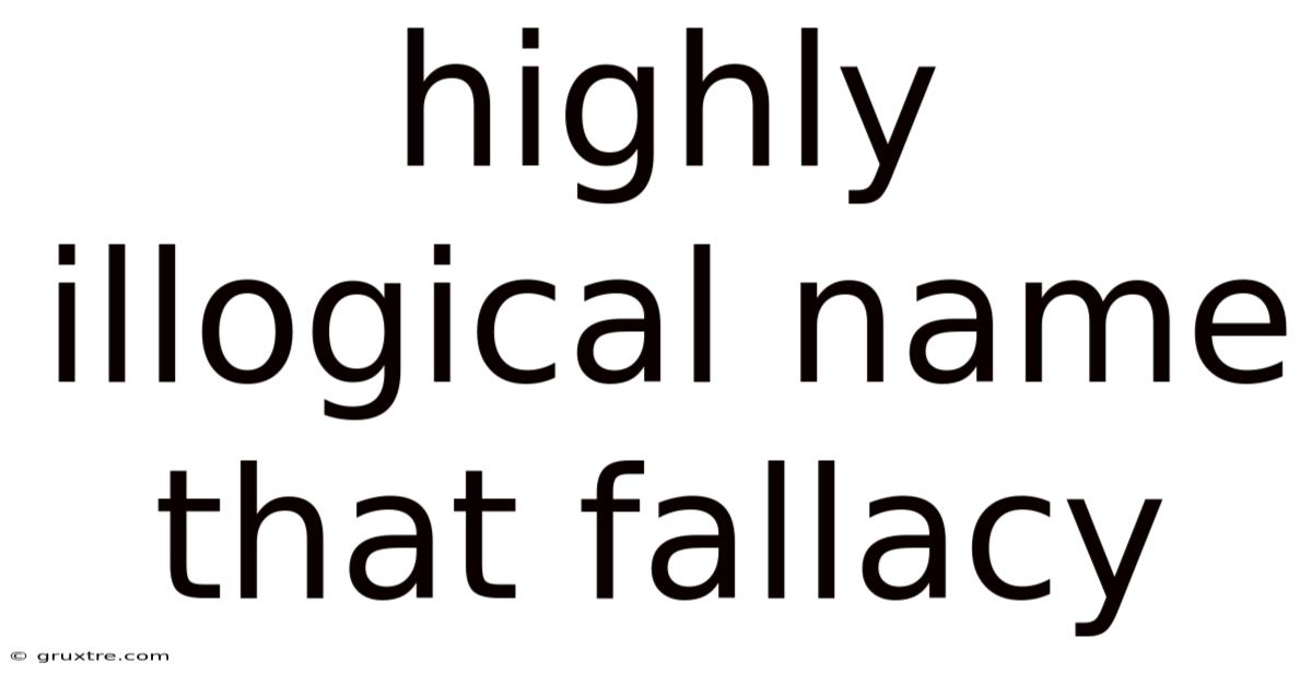 Highly Illogical Name That Fallacy