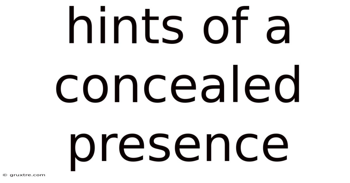 Hints Of A Concealed Presence