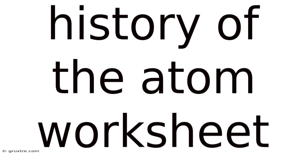 History Of The Atom Worksheet