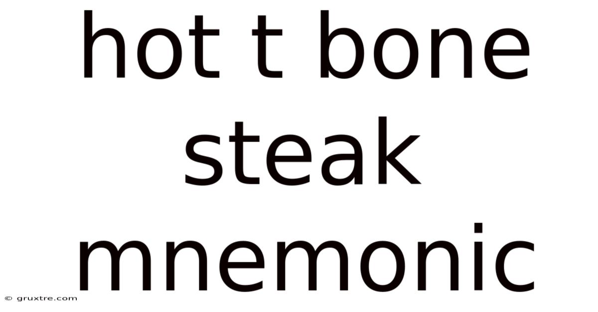 Hot T Bone Steak Mnemonic