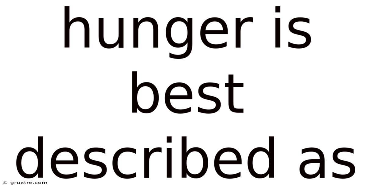 Hunger Is Best Described As