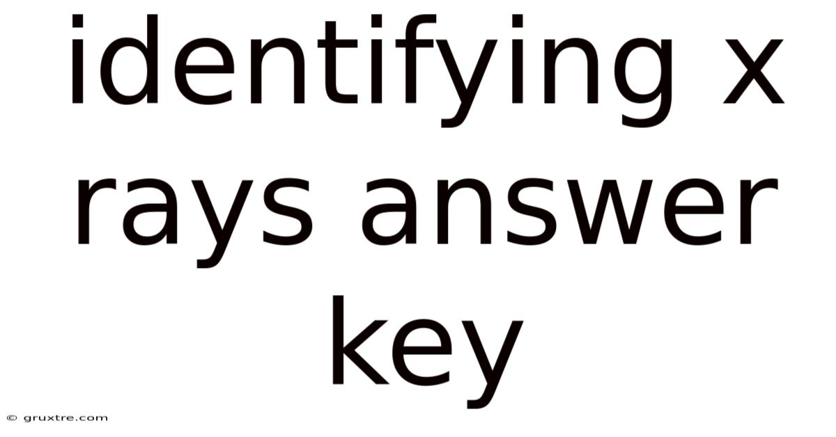 Identifying X Rays Answer Key