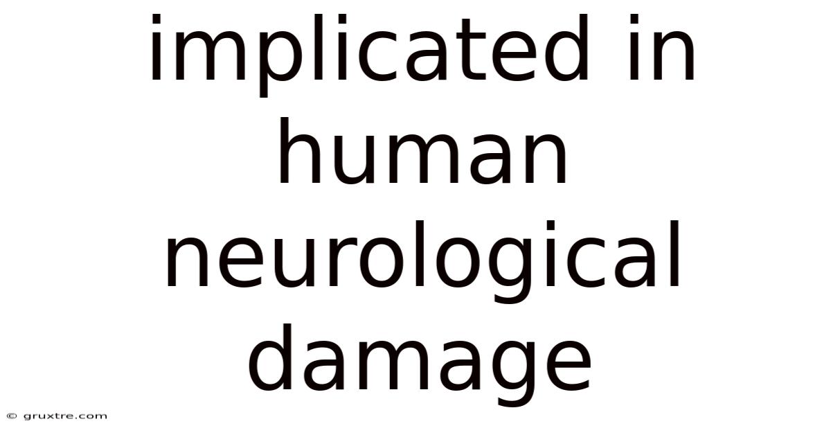 Implicated In Human Neurological Damage