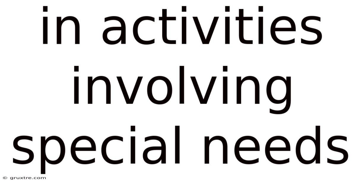 In Activities Involving Special Needs