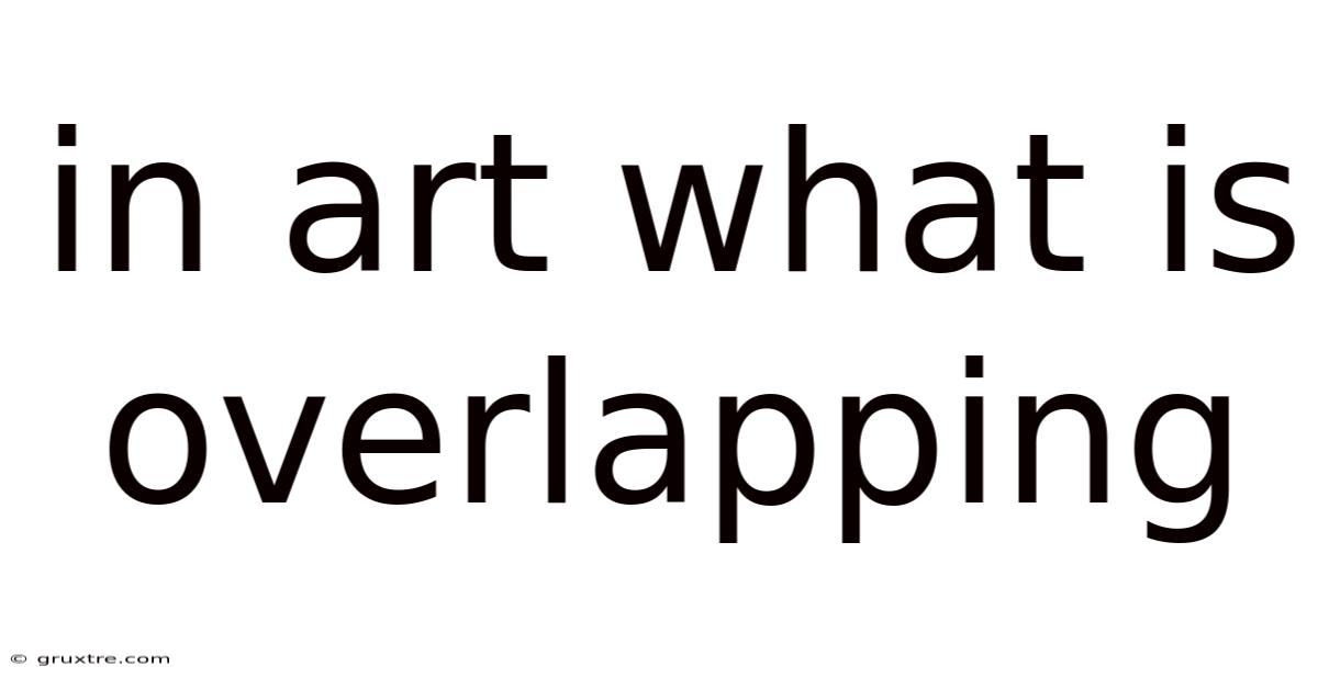 In Art What Is Overlapping