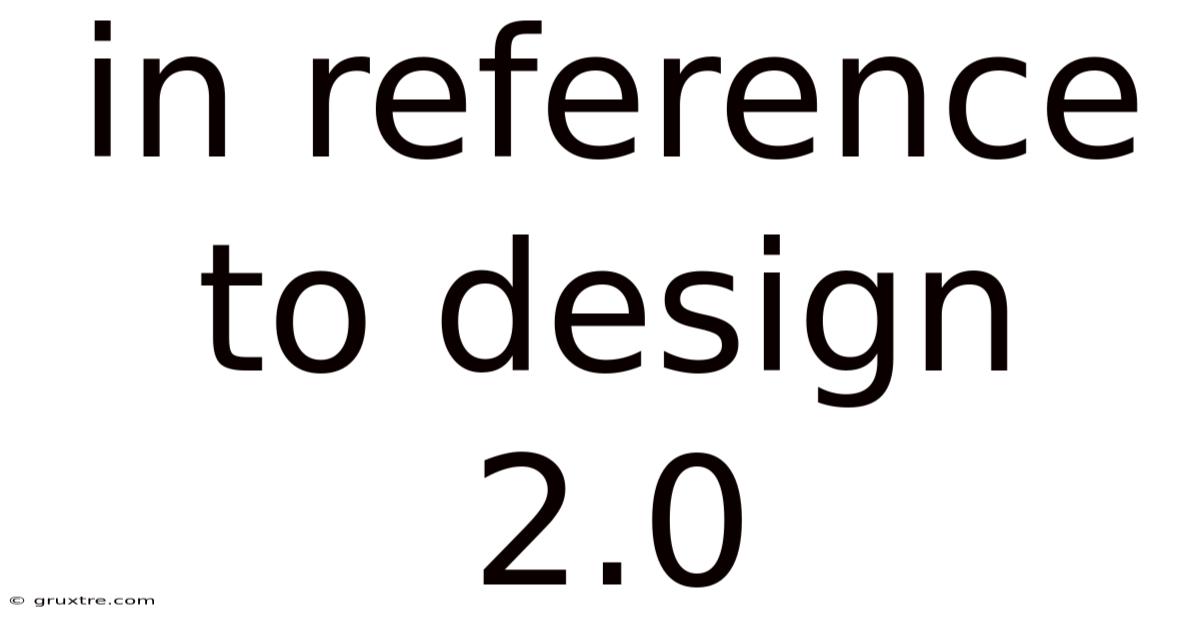 In Reference To Design 2.0
