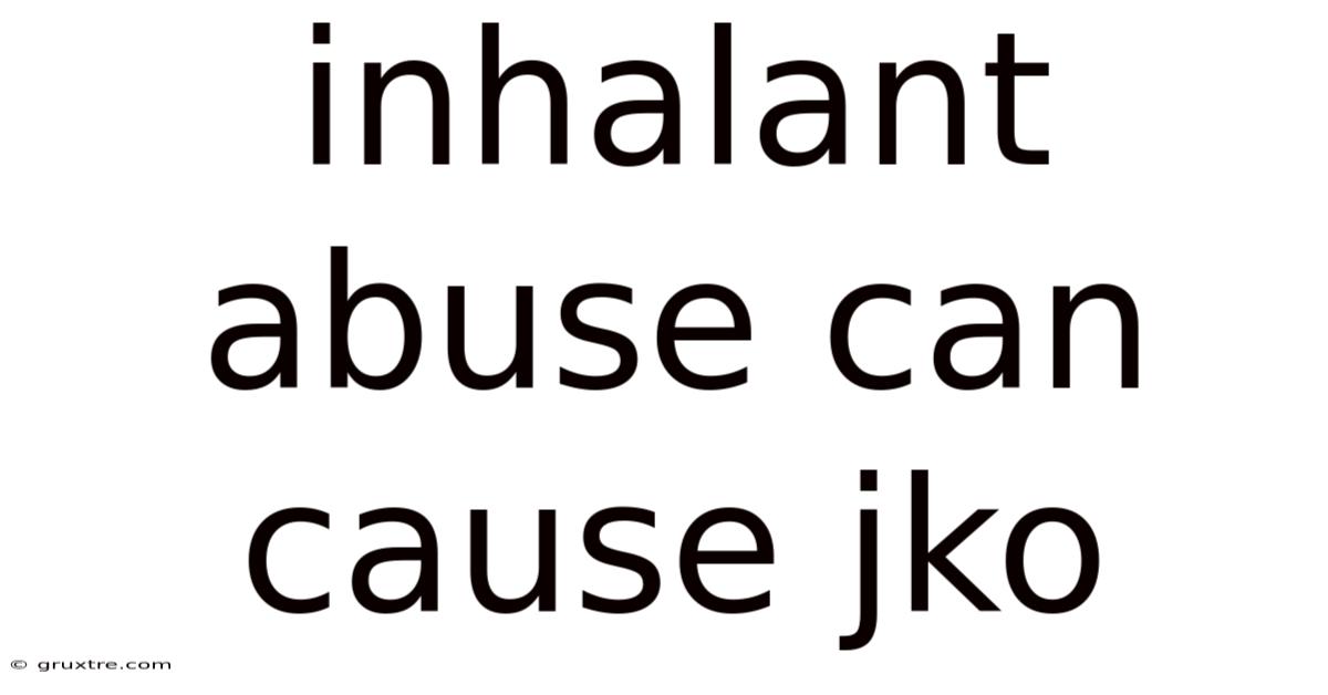 Inhalant Abuse Can Cause Jko