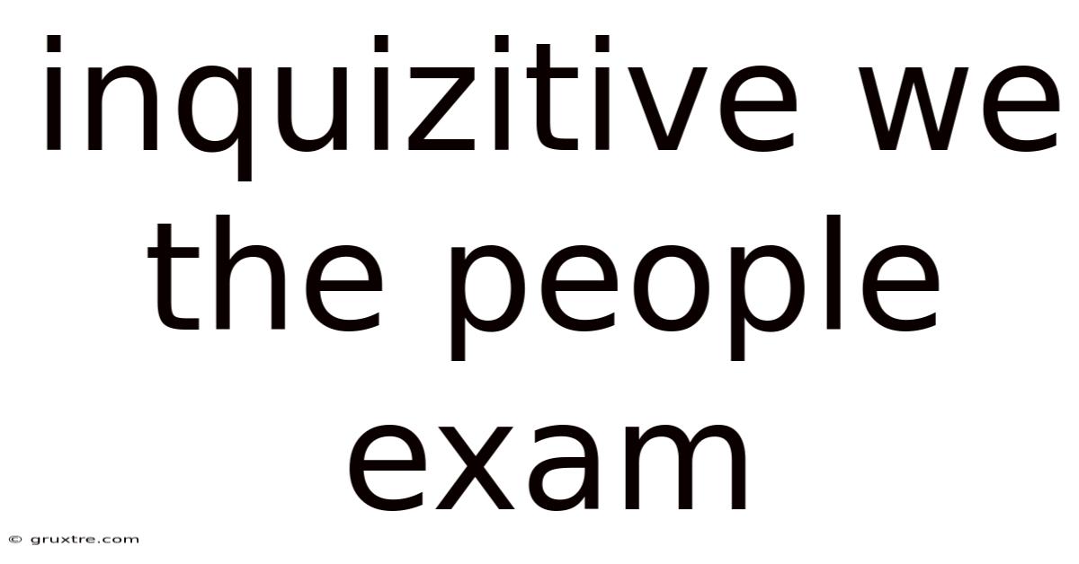Inquizitive We The People Exam