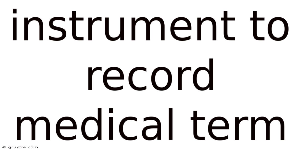 Instrument To Record Medical Term