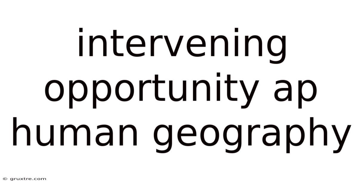 Intervening Opportunity Ap Human Geography