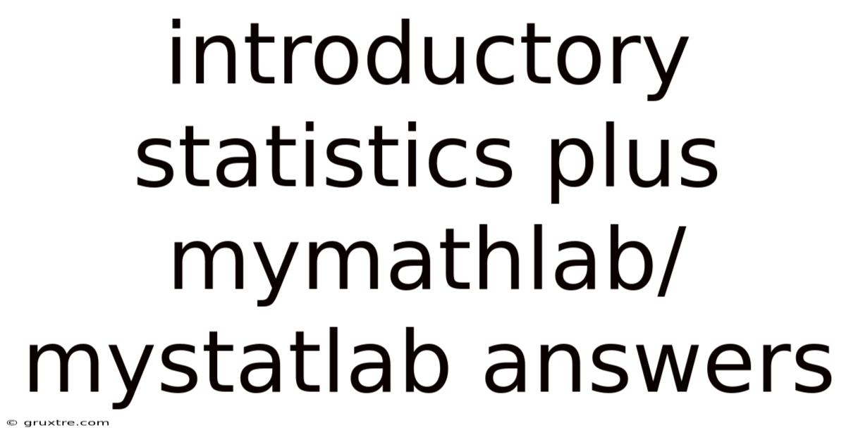 Introductory Statistics Plus Mymathlab/mystatlab Answers