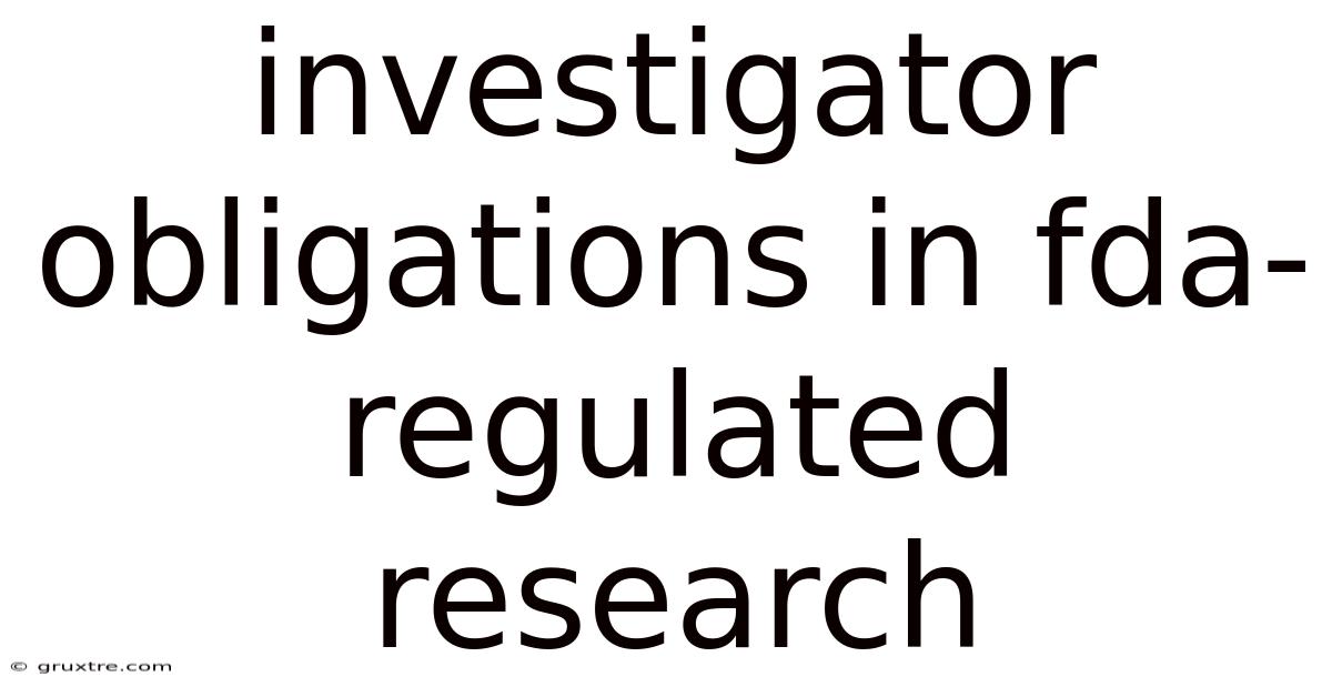Investigator Obligations In Fda-regulated Research