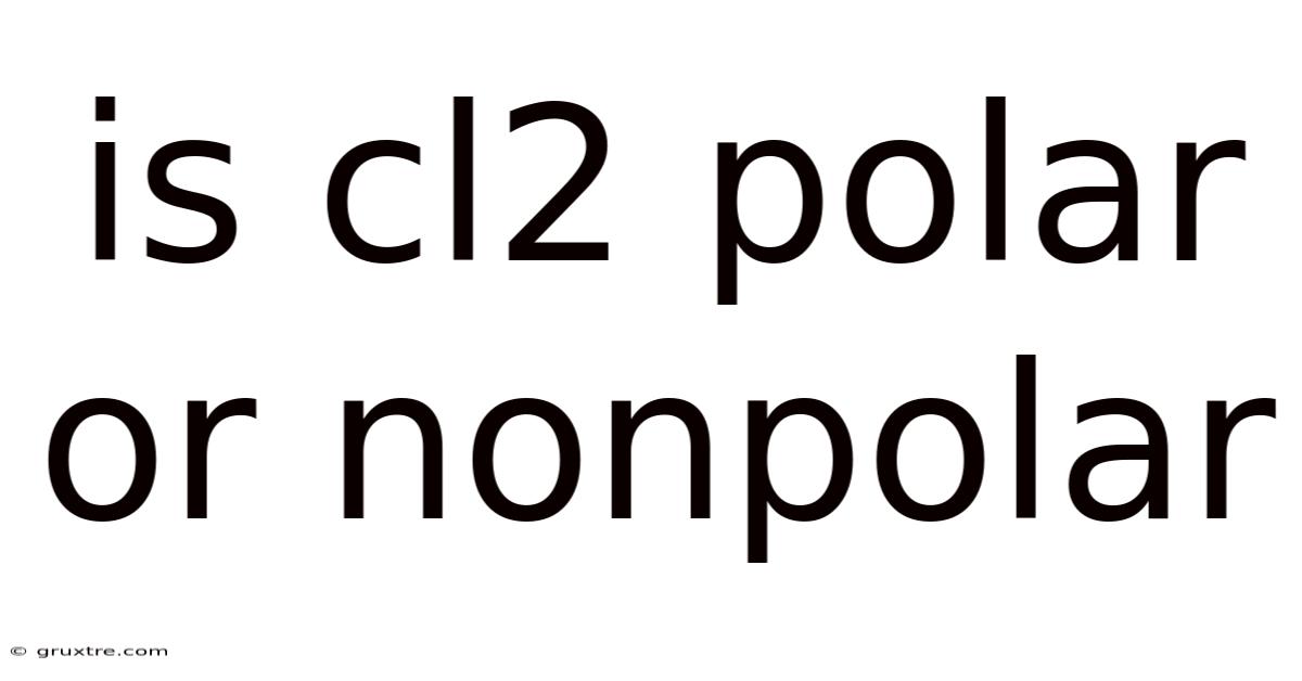 Is Cl2 Polar Or Nonpolar