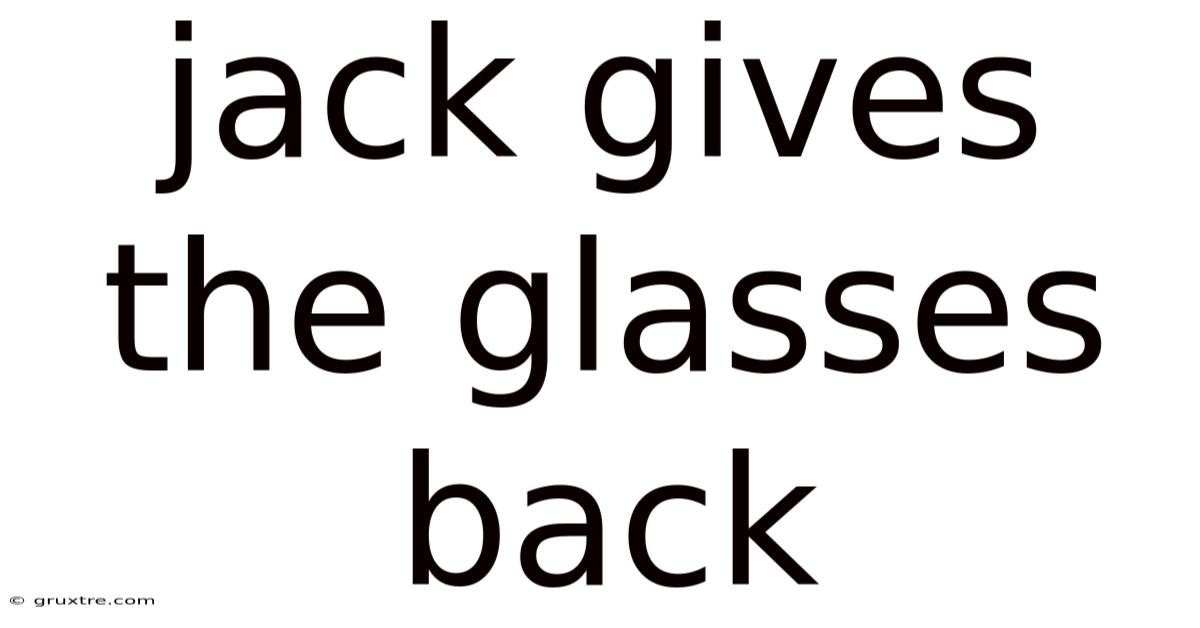 Jack Gives The Glasses Back