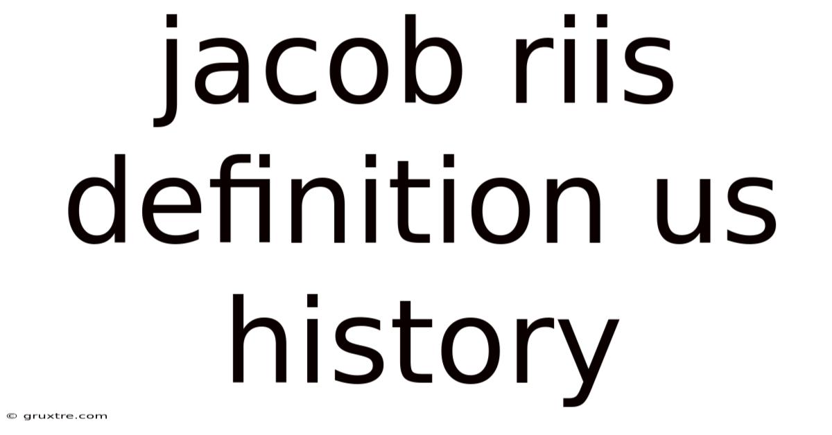 Jacob Riis Definition Us History