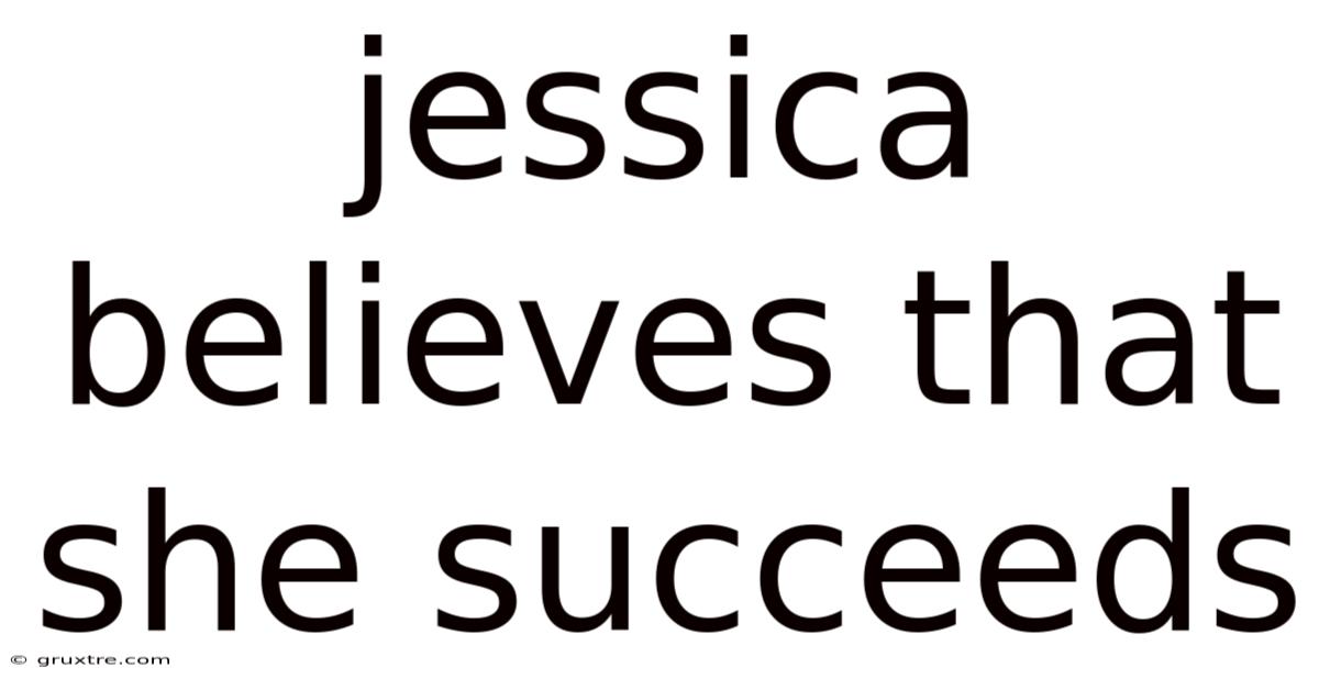 Jessica Believes That She Succeeds