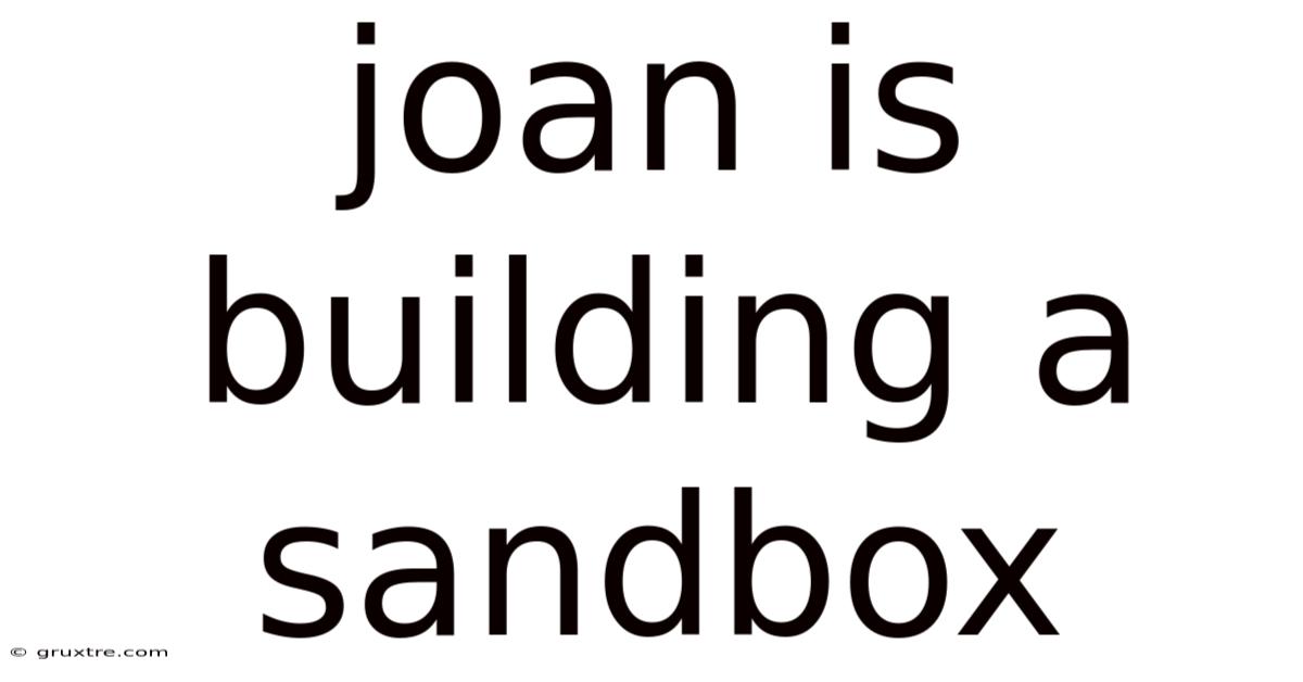 Joan Is Building A Sandbox