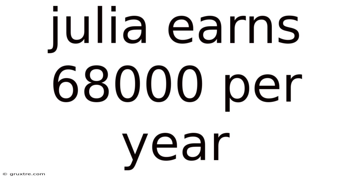 Julia Earns 68000 Per Year