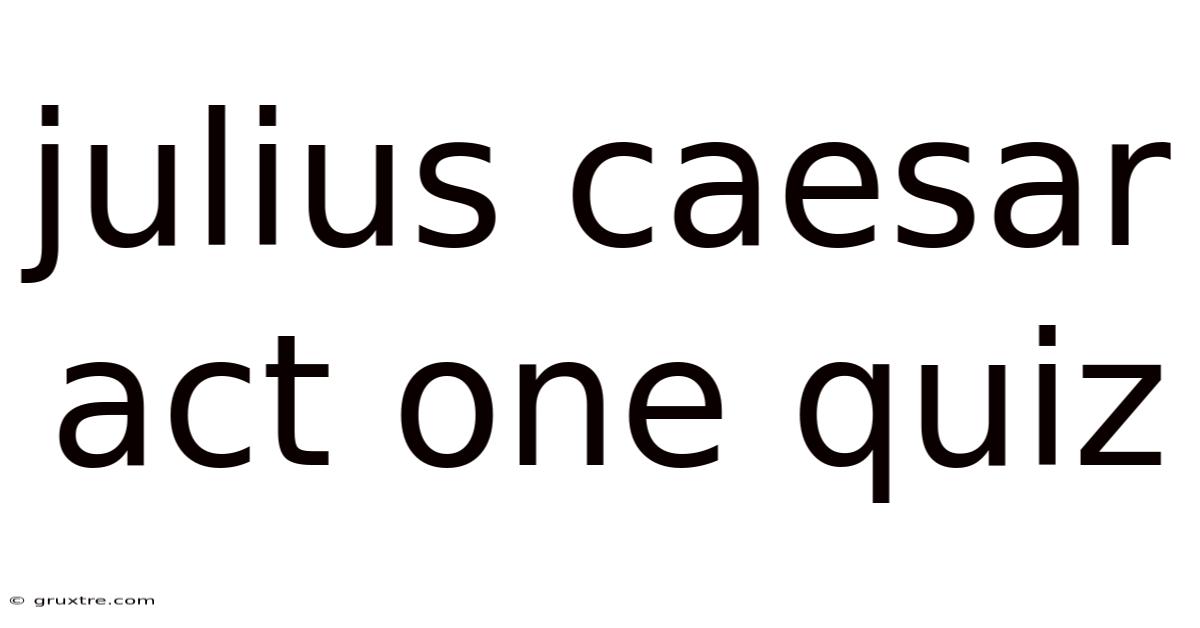 Julius Caesar Act One Quiz