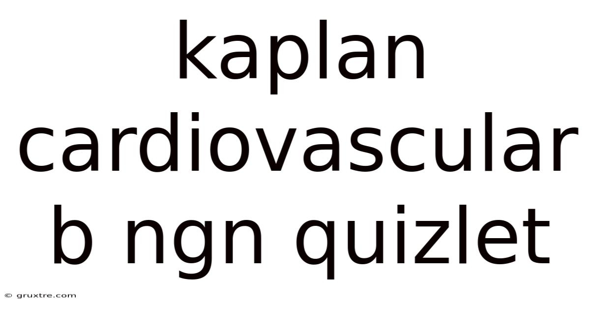 Kaplan Cardiovascular B Ngn Quizlet