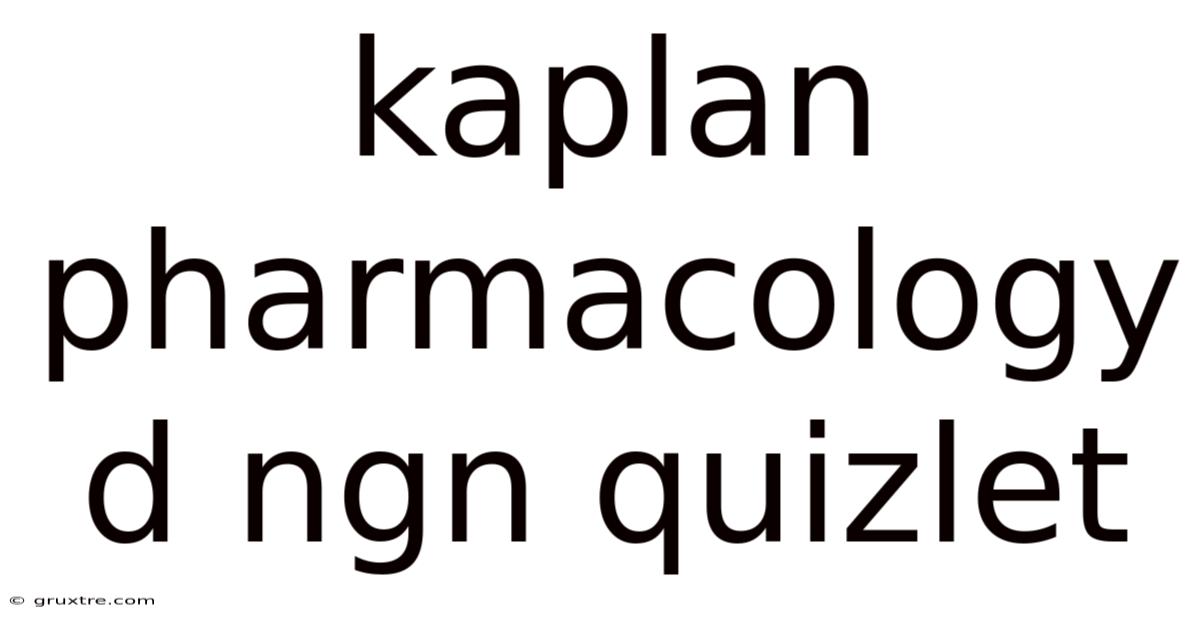 Kaplan Pharmacology D Ngn Quizlet