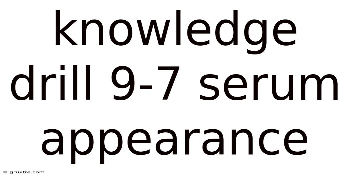 Knowledge Drill 9-7 Serum Appearance
