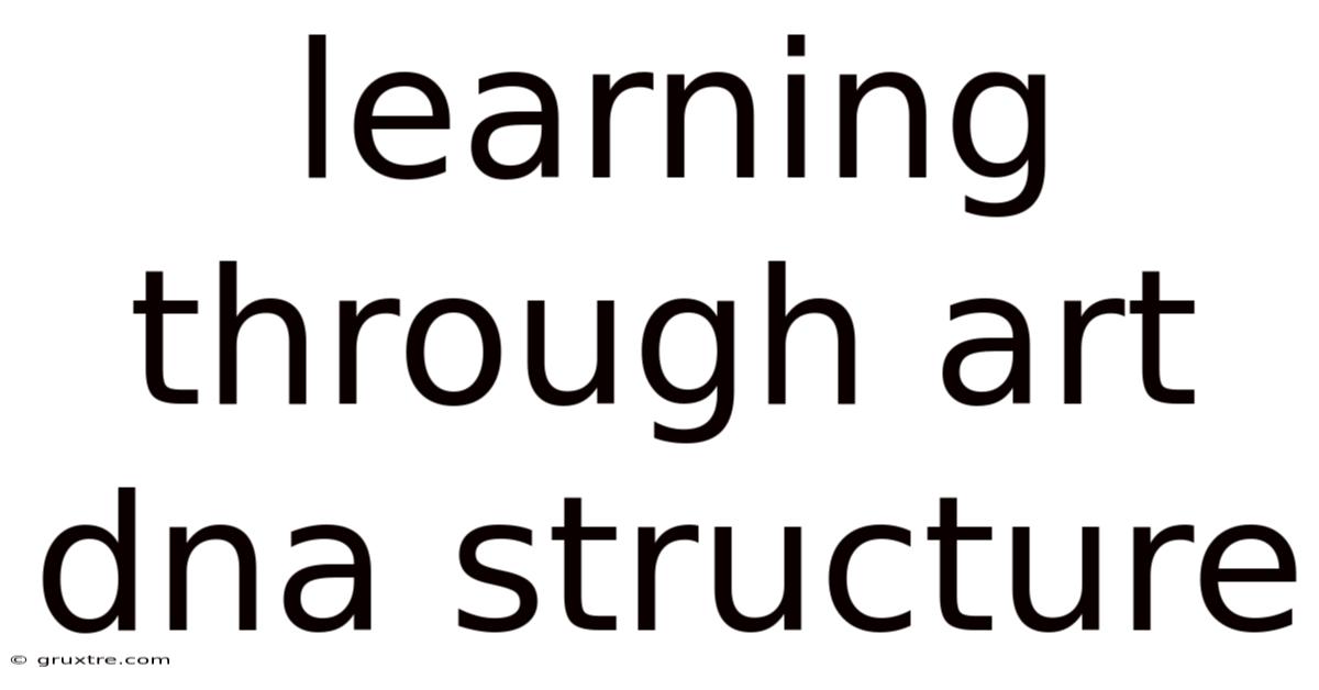 Learning Through Art Dna Structure