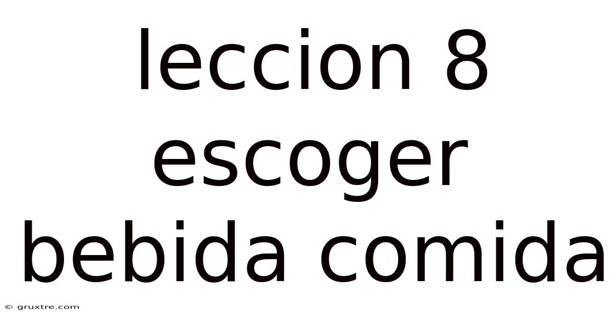Leccion 8 Escoger Bebida Comida